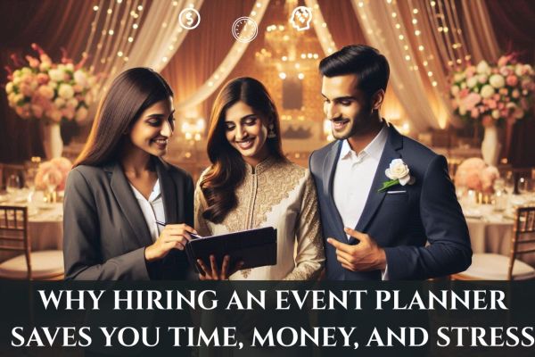 Why Hiring an Event Planner Saves You Time, Money, and Stress
